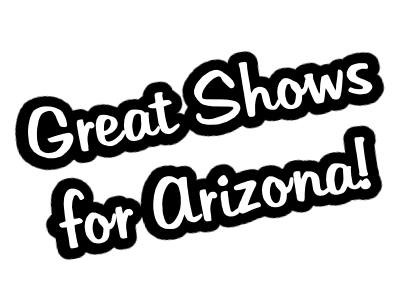 Great Shows for Arizona!